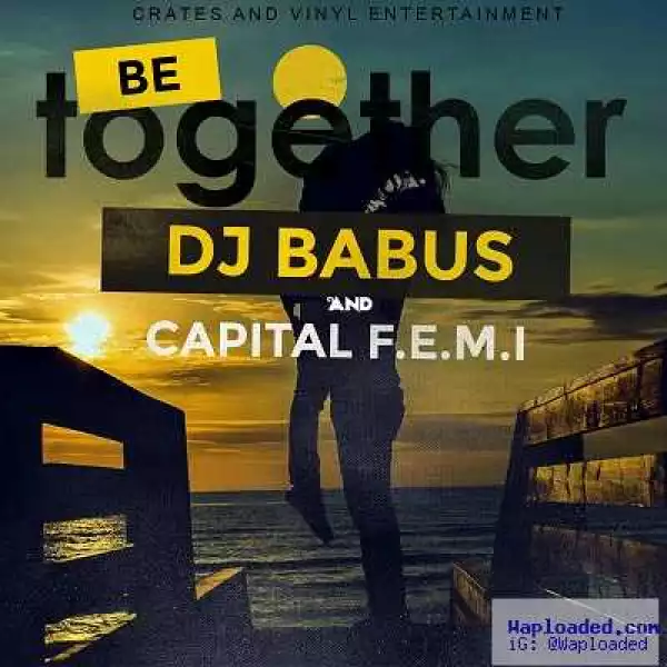 DJ Babus - Be Together ft. Capital Femi